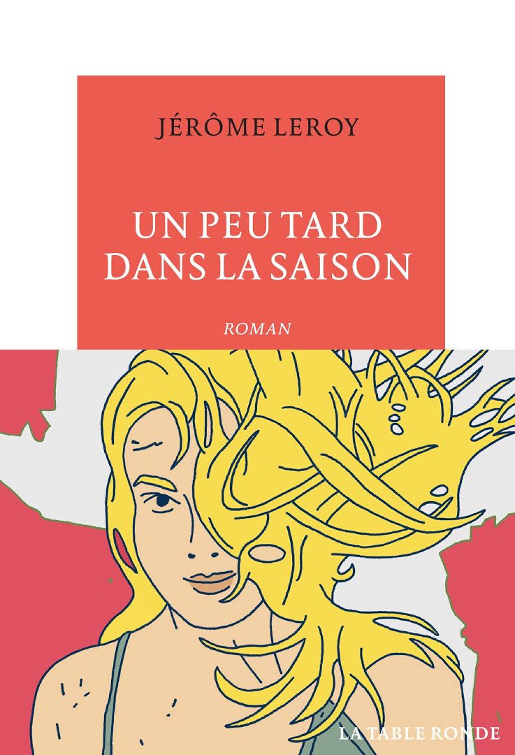 Un peu tard dans la saison de Jérôme Leroy