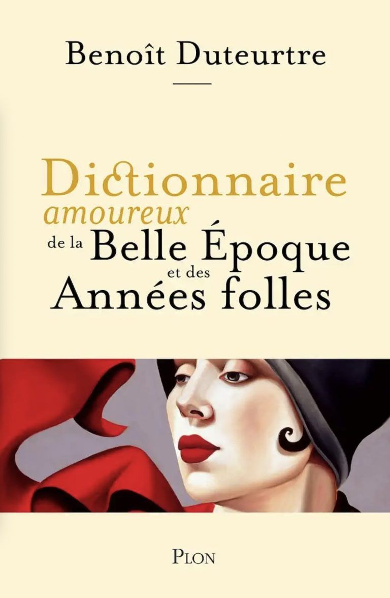 « Dictionnaire amoureux de la Belle Epoque et des Années Folles » de Benoît Duteurtre