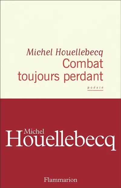 Combat toujours perdant de Michel Houellebecq